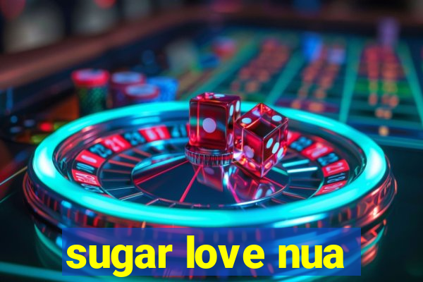 sugar love nua